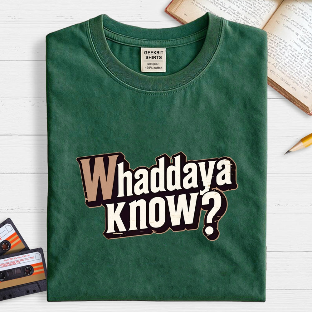 Whaddaya Know  T-Shirt