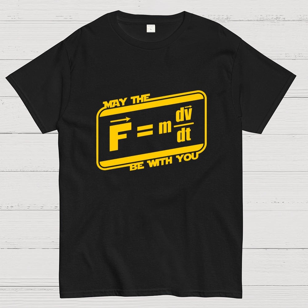 May The F=M(Dv Dt) Be With You - Funny Force Equation Physics Space  T-Shirt