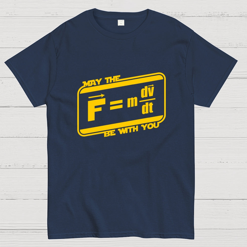 May The F=M(Dv Dt) Be With You - Funny Force Equation Physics Space  T-Shirt