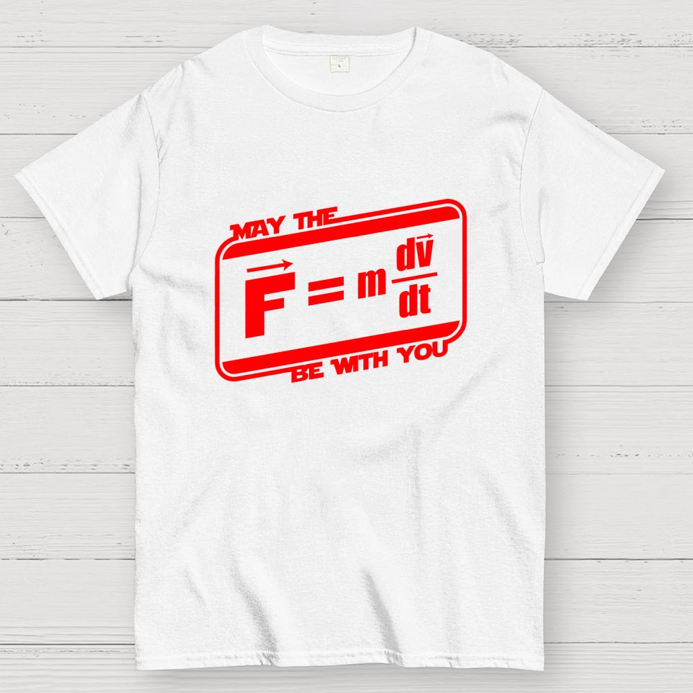 May The F=M(Dv Dt) Be With You - Funny Force Equation Physics Space  T-Shirt