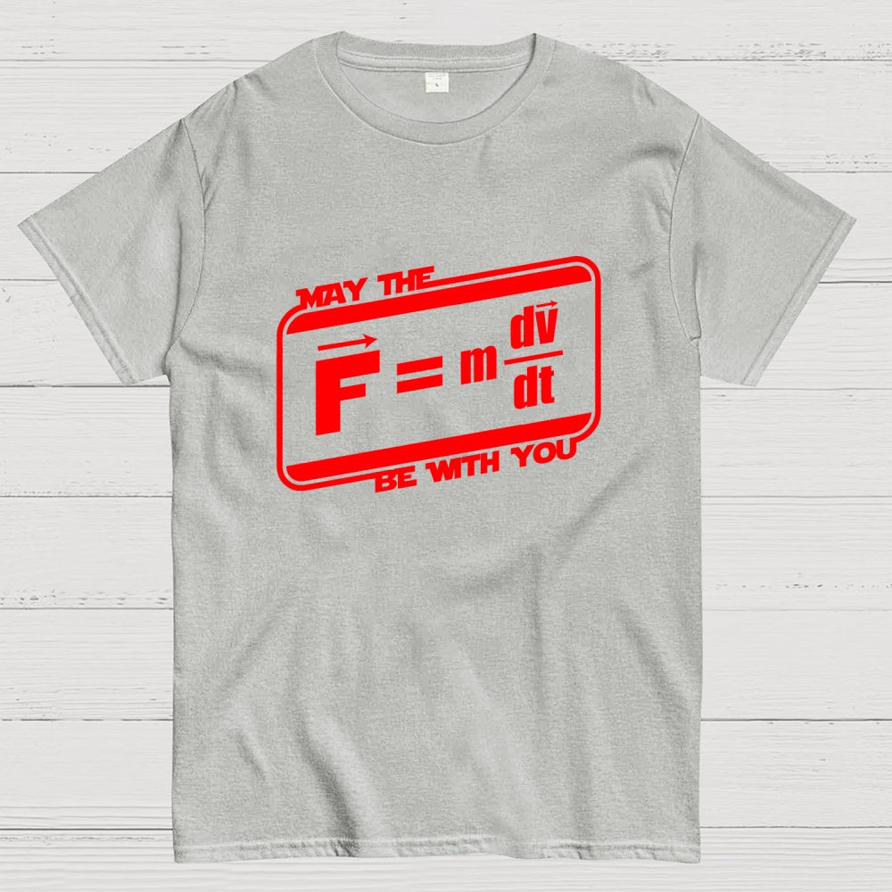 May The F=M(Dv Dt) Be With You - Funny Force Equation Physics Space  T-Shirt