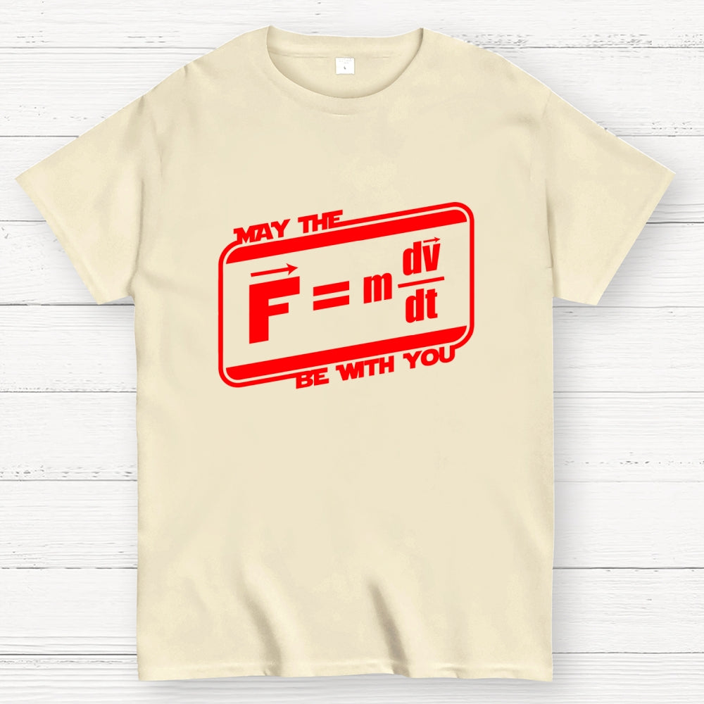 May The F=M(Dv Dt) Be With You - Funny Force Equation Physics Space  T-Shirt