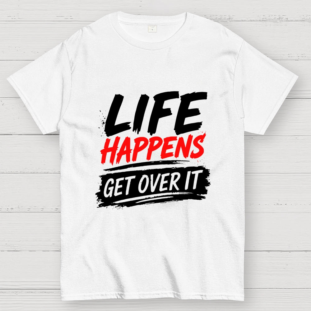 Life Happens Get Over It  T-Shirt