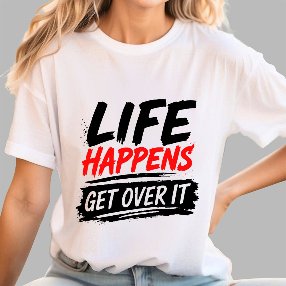 Life Happens Get Over It  T-Shirt