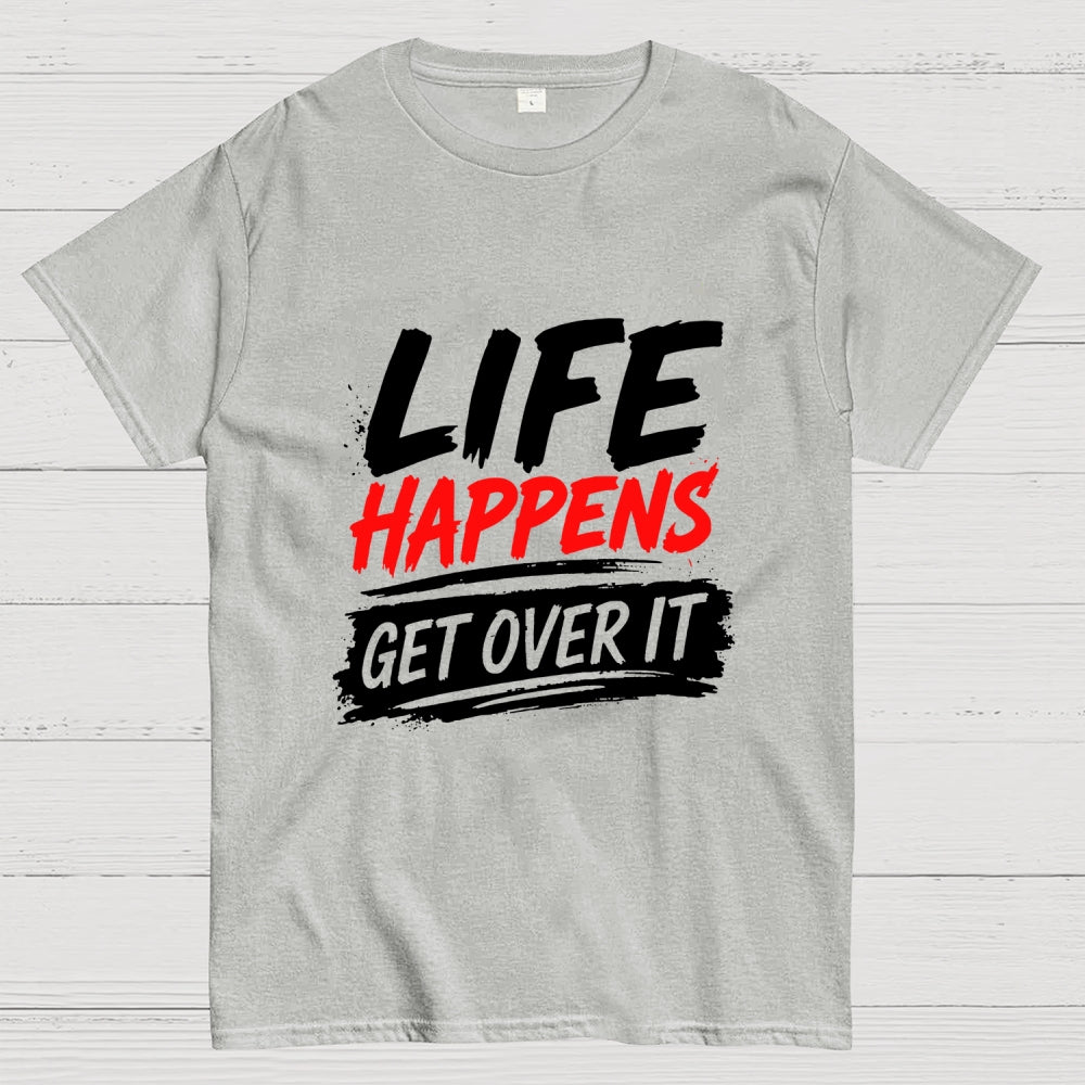 Life Happens Get Over It  T-Shirt