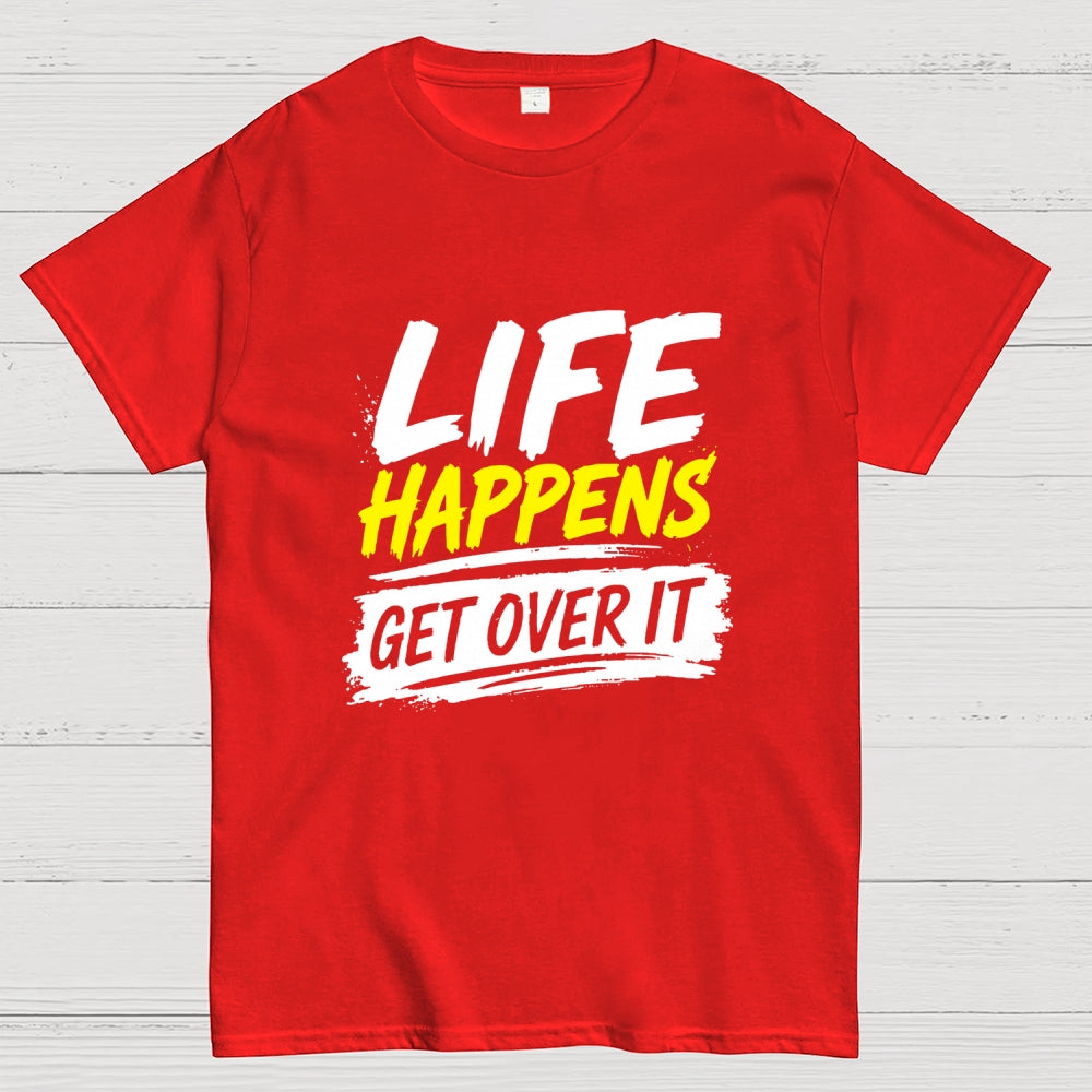 Life Happens Get Over It  T-Shirt