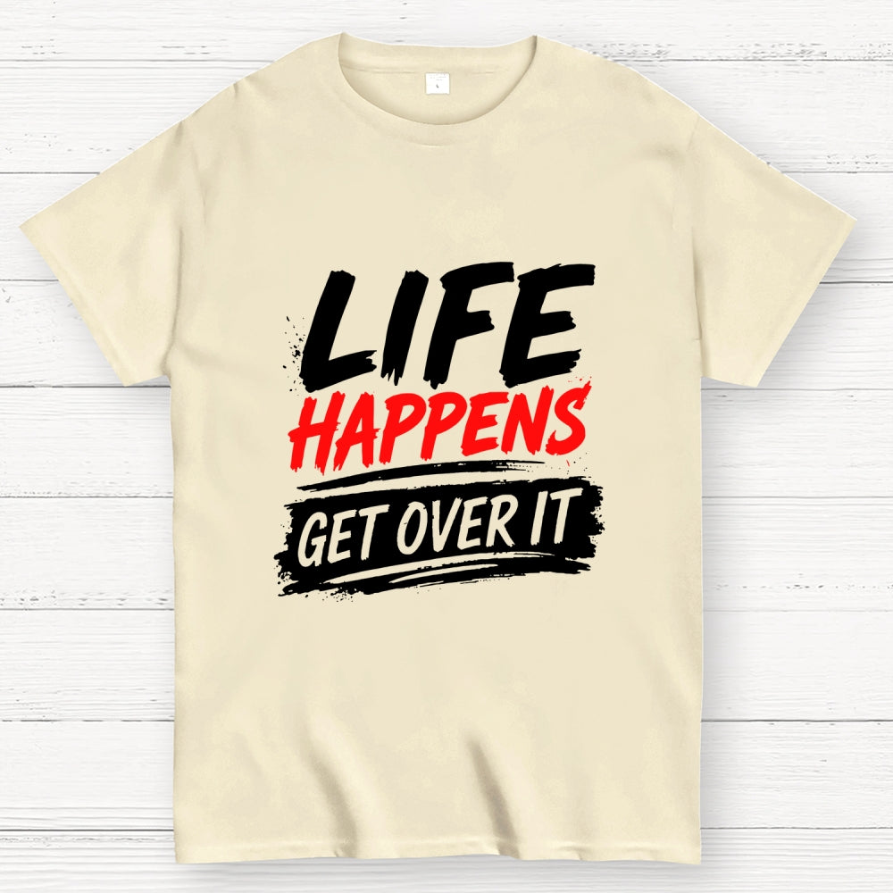 Life Happens Get Over It  T-Shirt