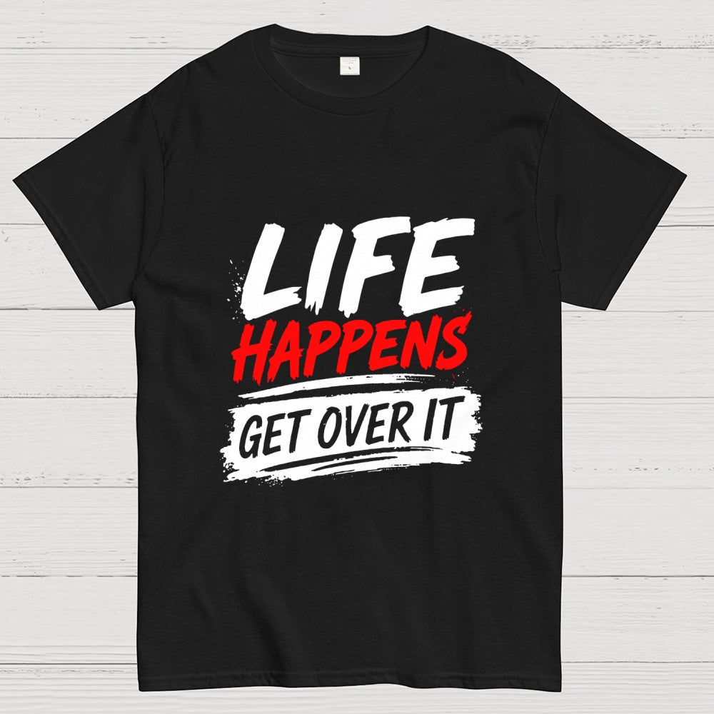 Life Happens Get Over It  T-Shirt