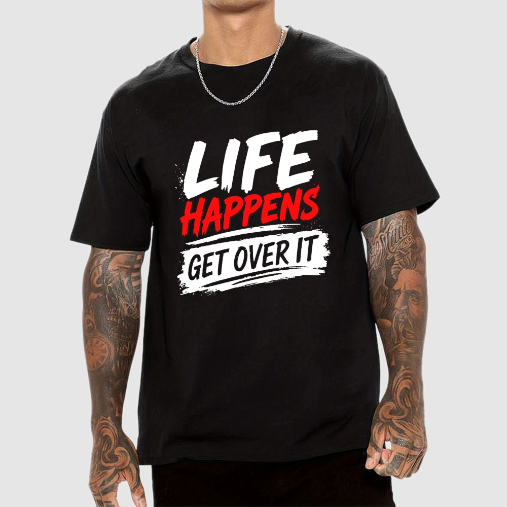 Life Happens Get Over It  T-Shirt
