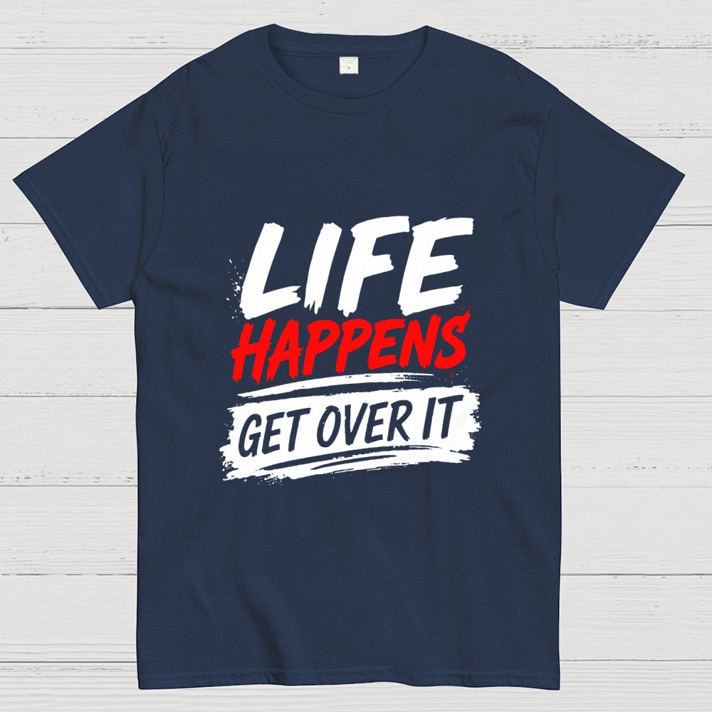 Life Happens Get Over It  T-Shirt
