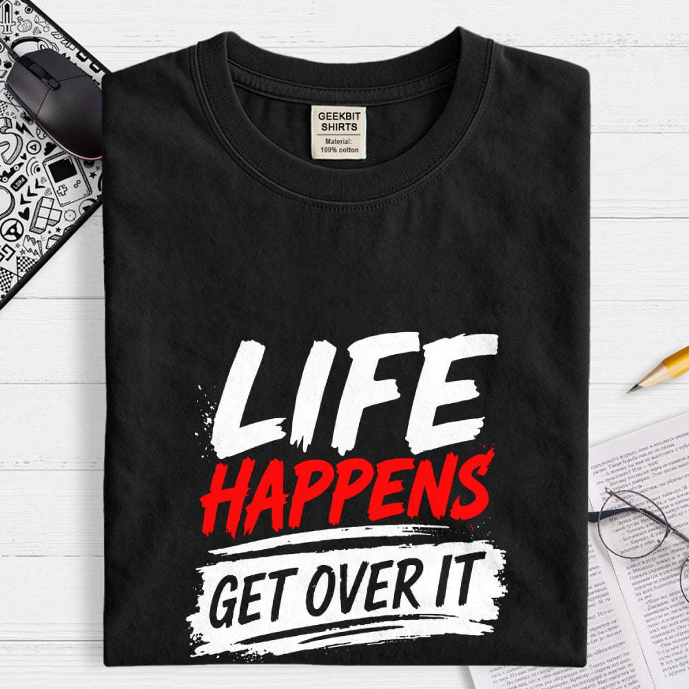 Life Happens Get Over It  T-Shirt