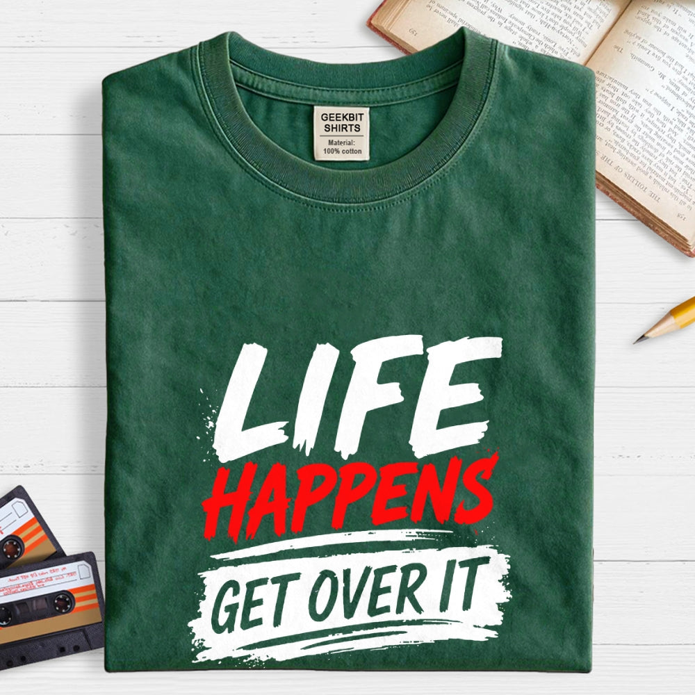 Life Happens Get Over It  T-Shirt