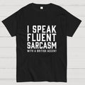 I Speak Fluent Sarcasm (British Accent)  T-Shirt