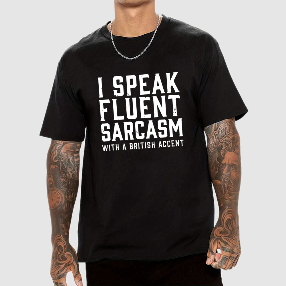I Speak Fluent Sarcasm (British Accent)  T-Shirt