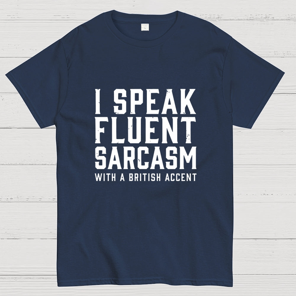 I Speak Fluent Sarcasm (British Accent)  T-Shirt