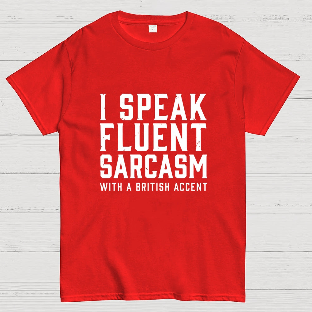 I Speak Fluent Sarcasm (British Accent)  T-Shirt