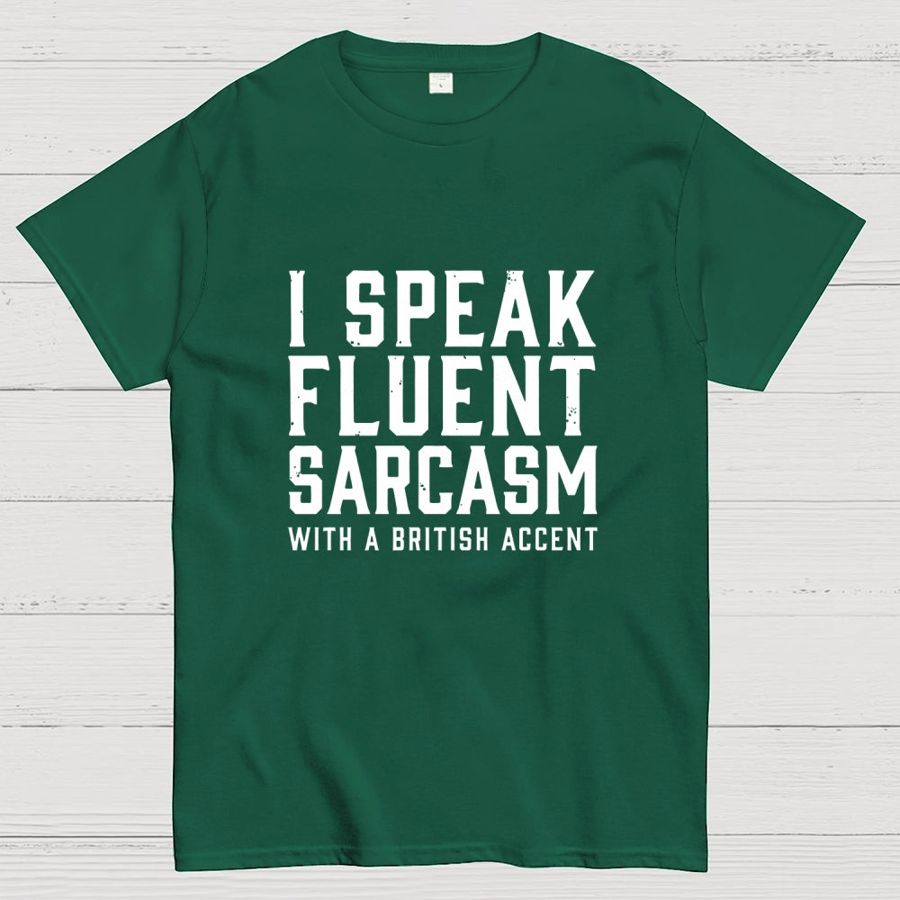 I Speak Fluent Sarcasm (British Accent)  T-Shirt