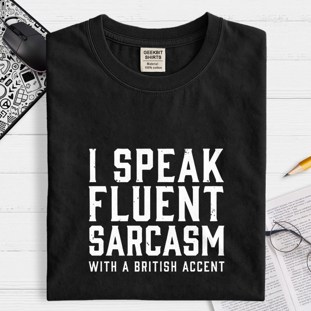 I Speak Fluent Sarcasm (British Accent)  T-Shirt