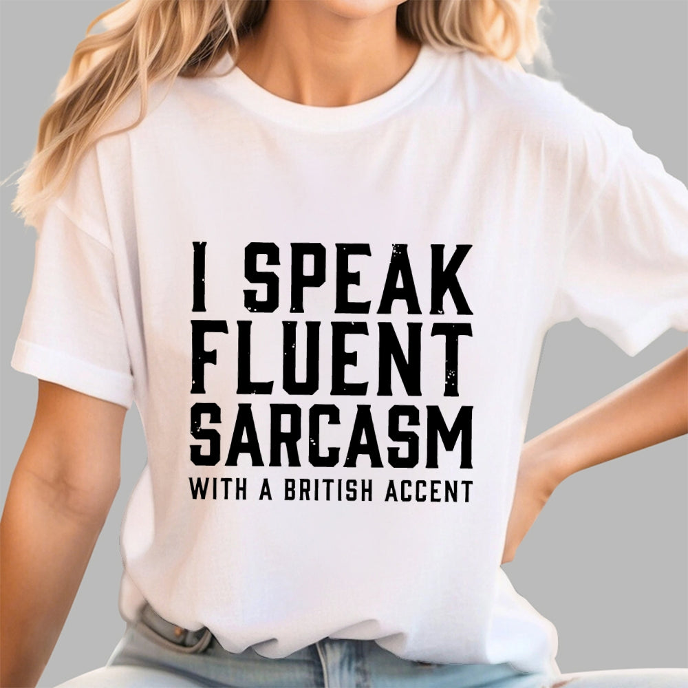 I Speak Fluent Sarcasm (British Accent)  T-Shirt