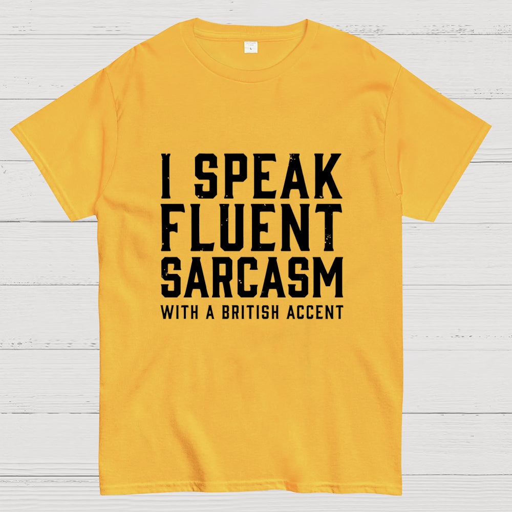I Speak Fluent Sarcasm (British Accent)  T-Shirt