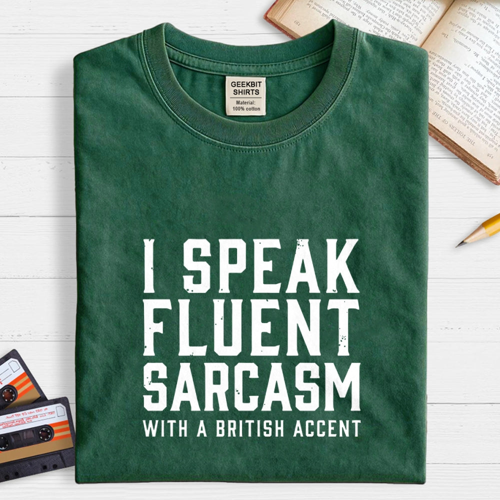 I Speak Fluent Sarcasm (British Accent)  T-Shirt