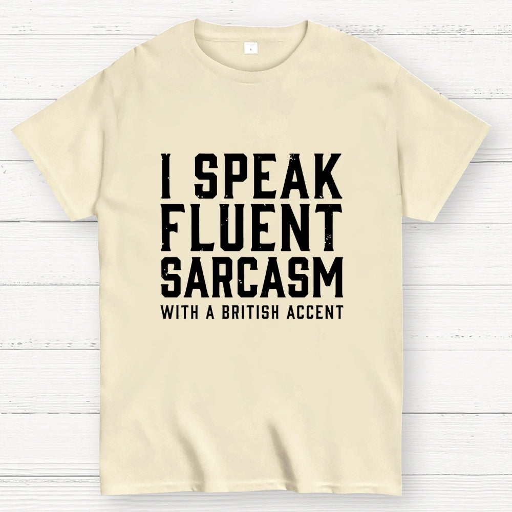 I Speak Fluent Sarcasm (British Accent)  T-Shirt