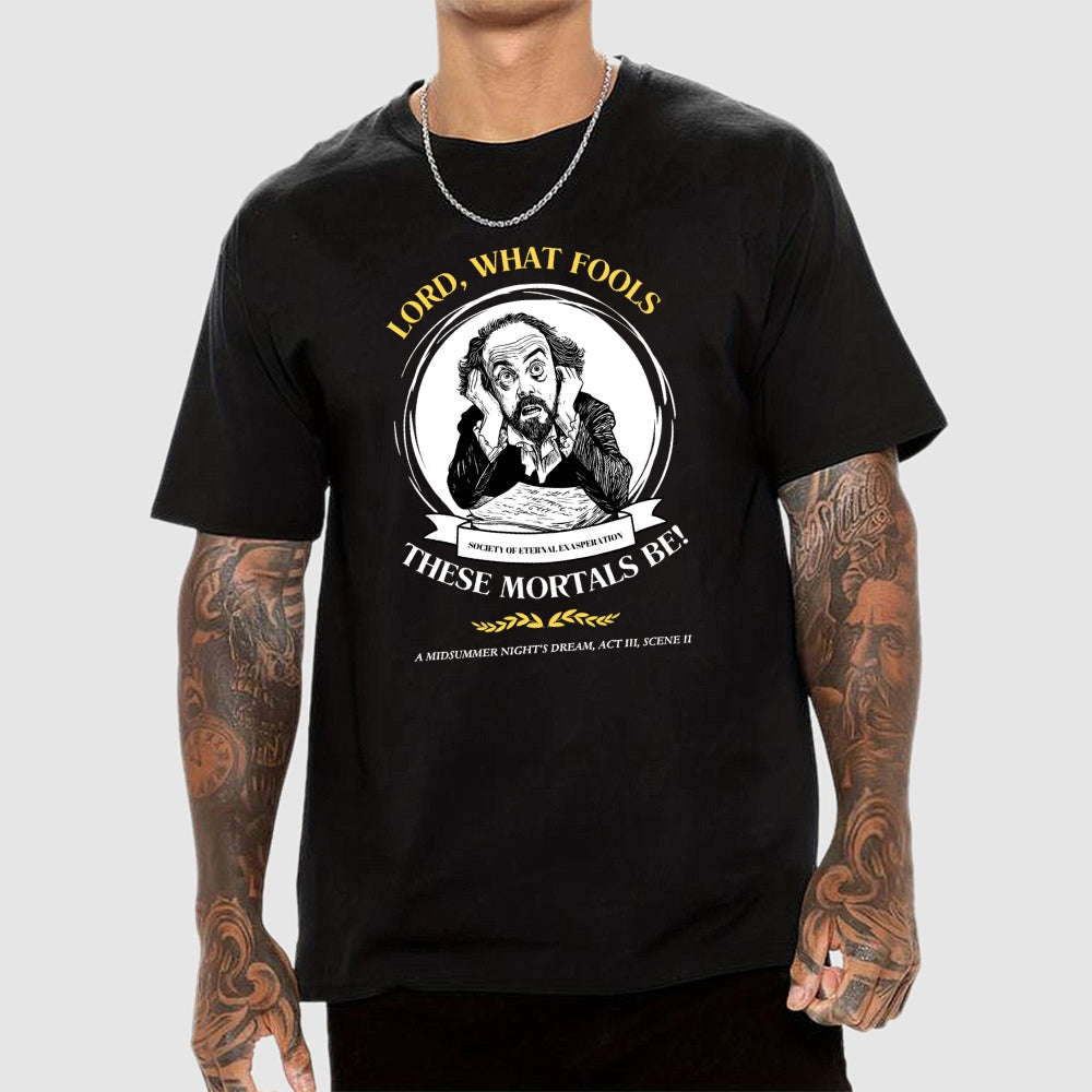 Lord, What Fools These Mortals Be! Shakespeare  T-Shirt