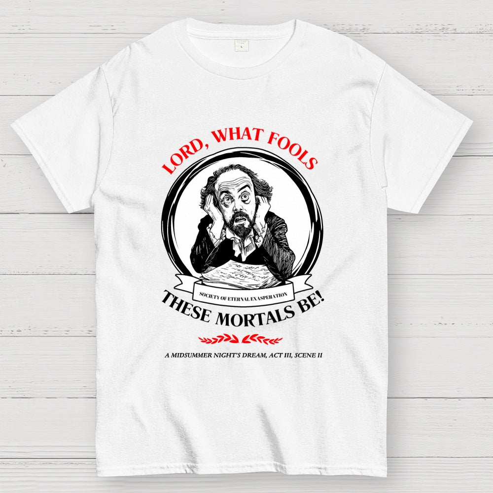 Lord, What Fools These Mortals Be! Shakespeare  T-Shirt