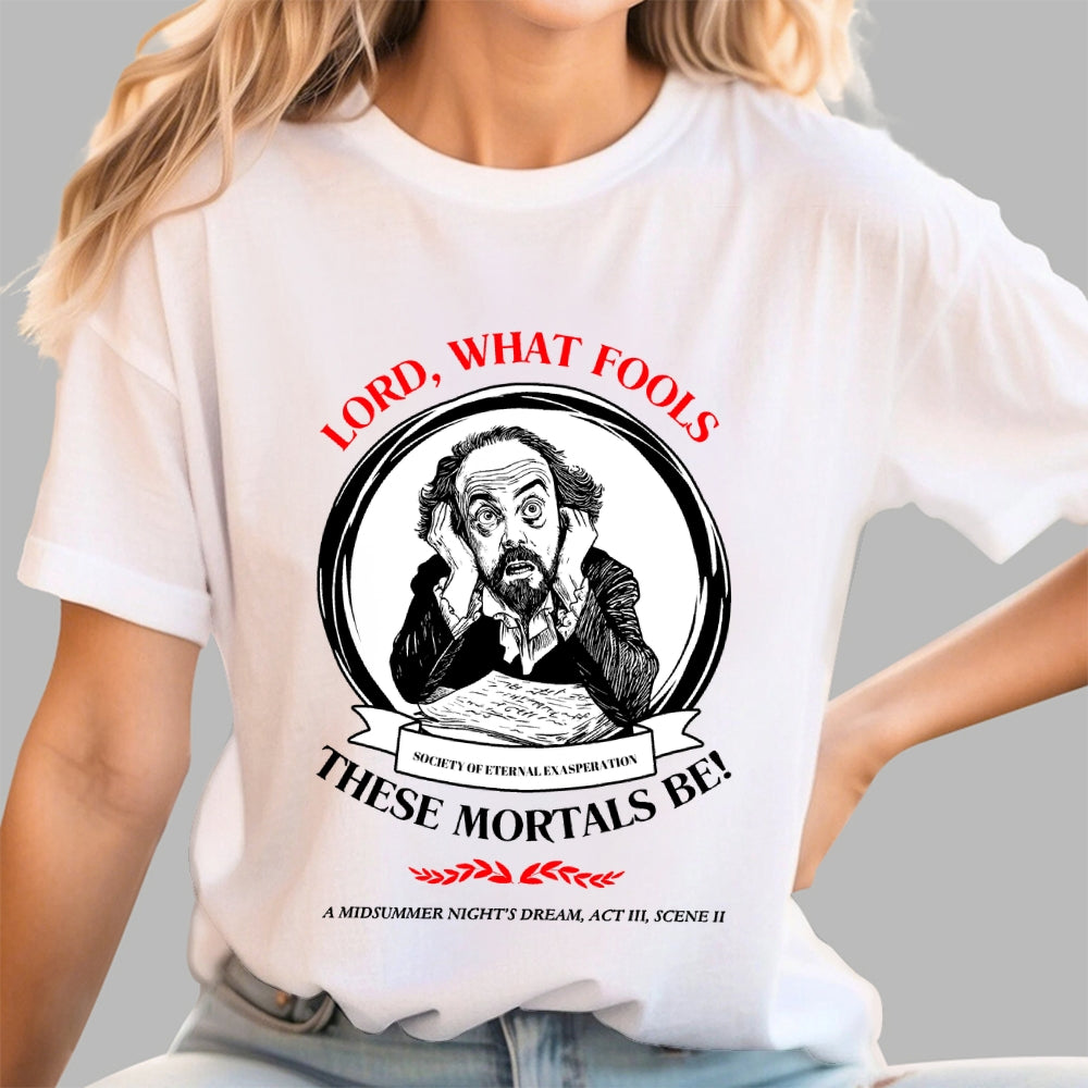 Lord, What Fools These Mortals Be! Shakespeare  T-Shirt