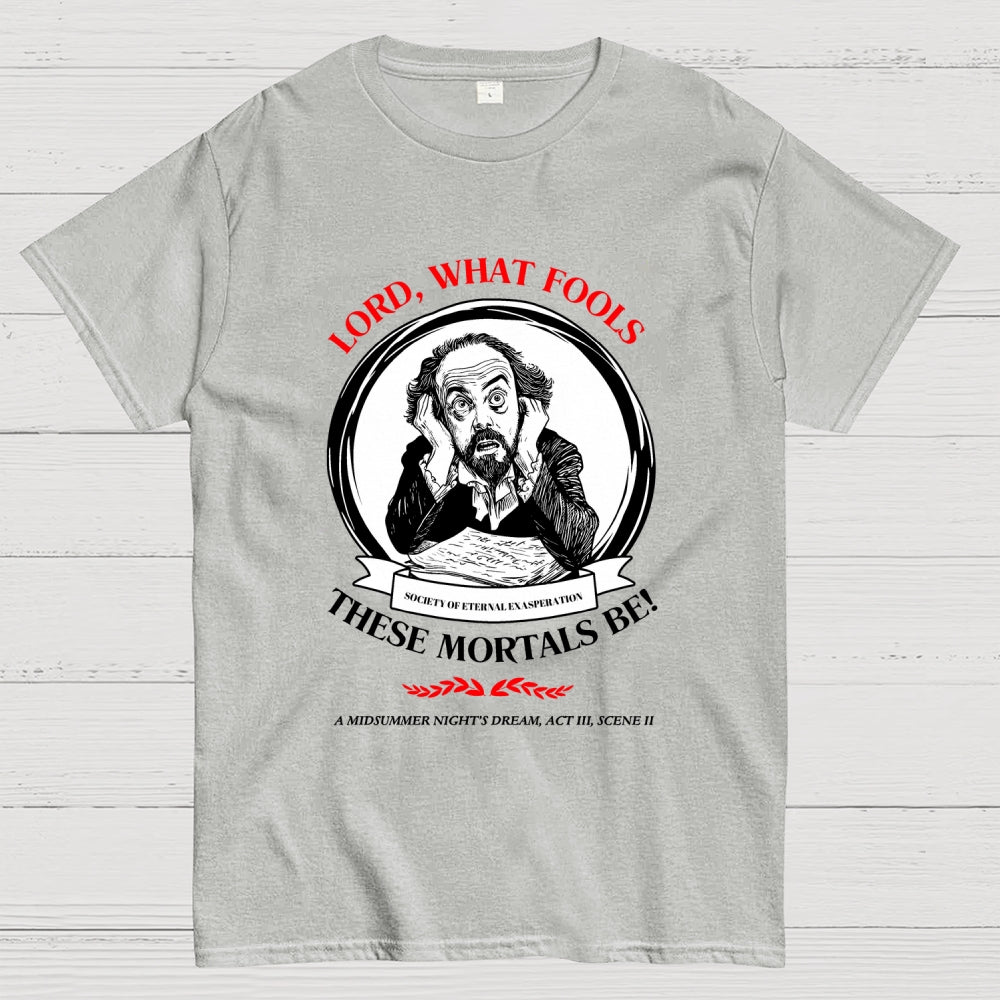 Lord, What Fools These Mortals Be! Shakespeare  T-Shirt