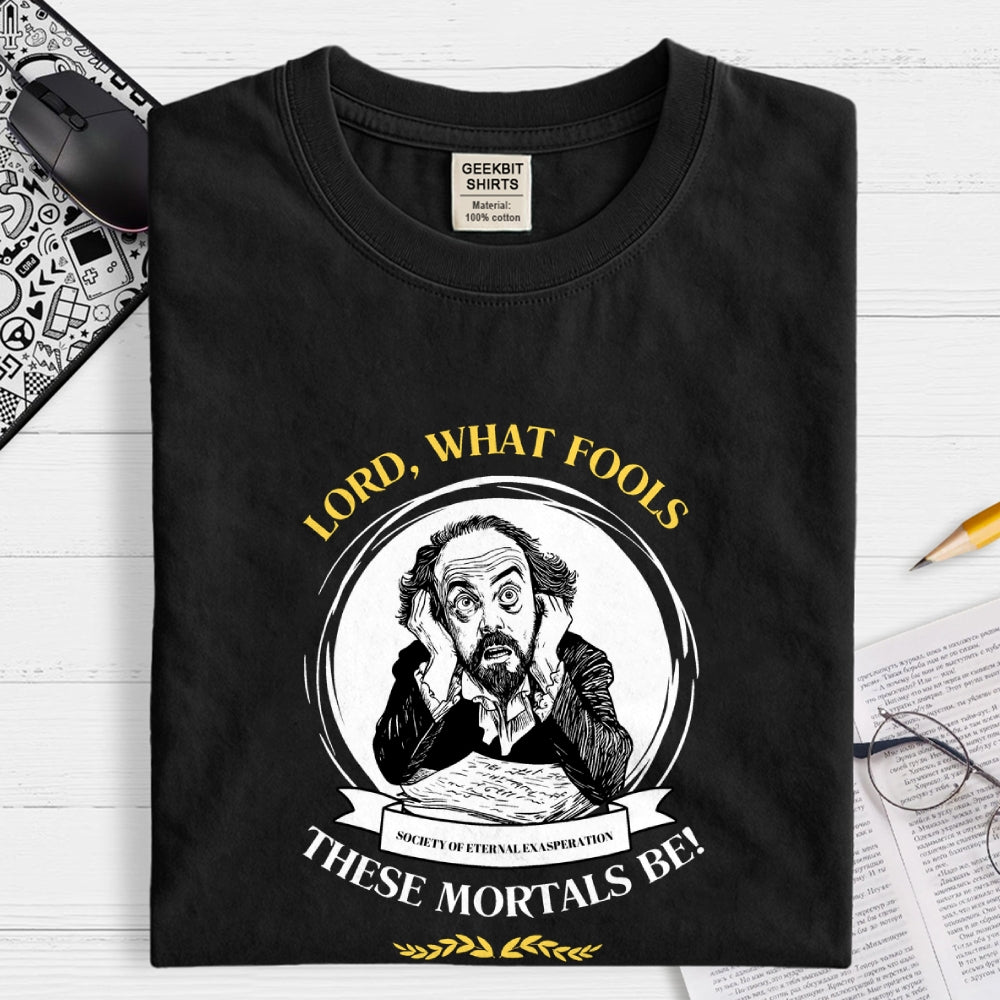 Lord, What Fools These Mortals Be! Shakespeare  T-Shirt