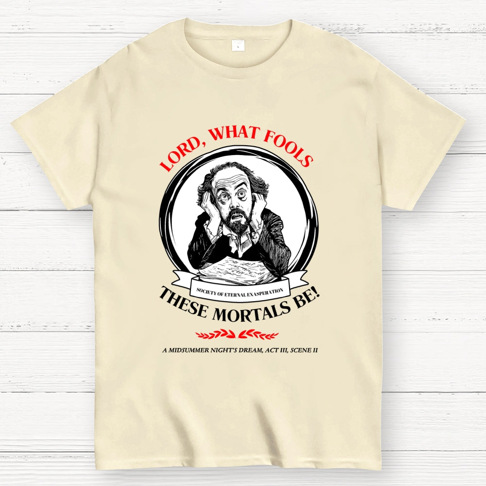 Lord, What Fools These Mortals Be! Shakespeare  T-Shirt