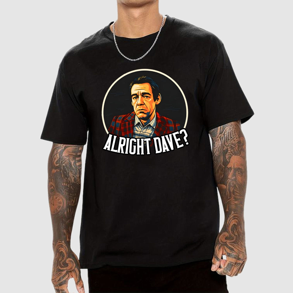 Alright Dave Trigger Only Fools  T-Shirt