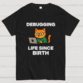 Debugging Life Since Birth  T-Shirt