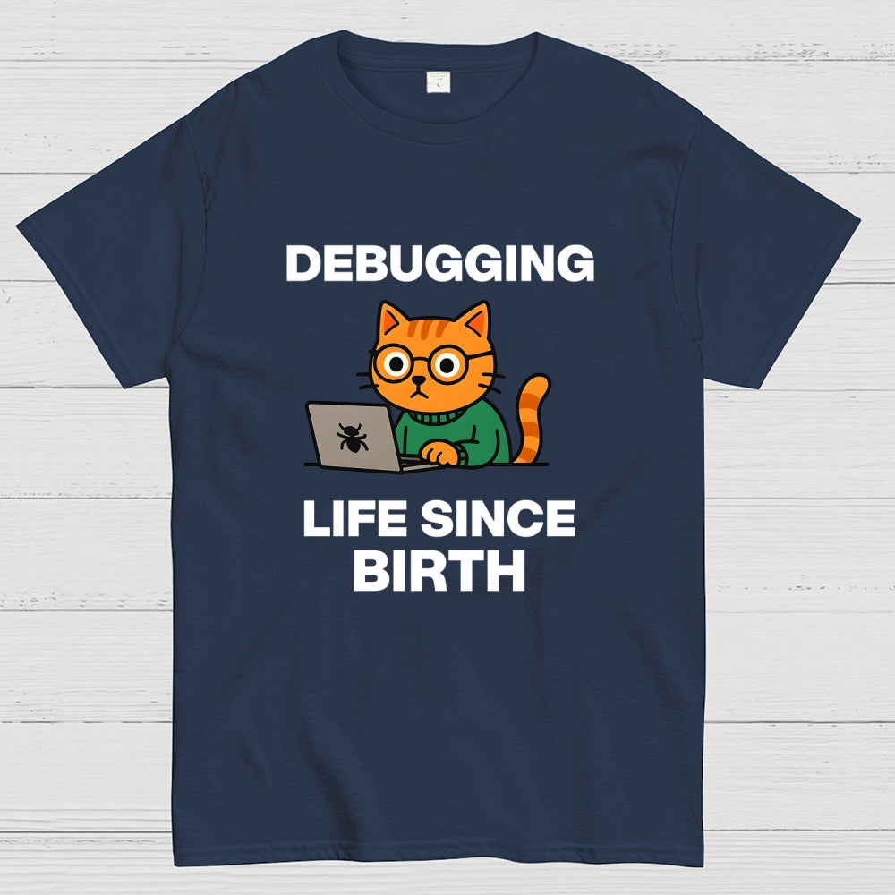 Debugging Life Since Birth  T-Shirt