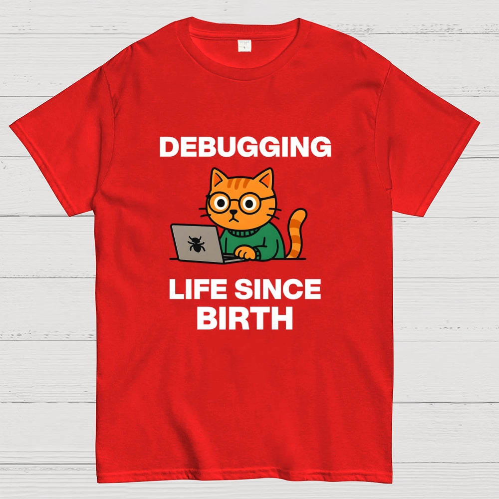 Debugging Life Since Birth  T-Shirt