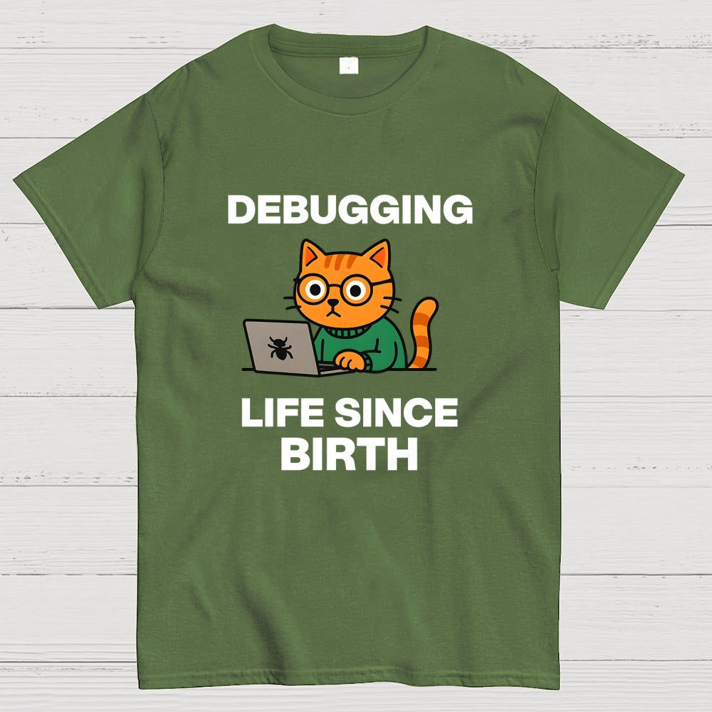 Debugging Life Since Birth  T-Shirt