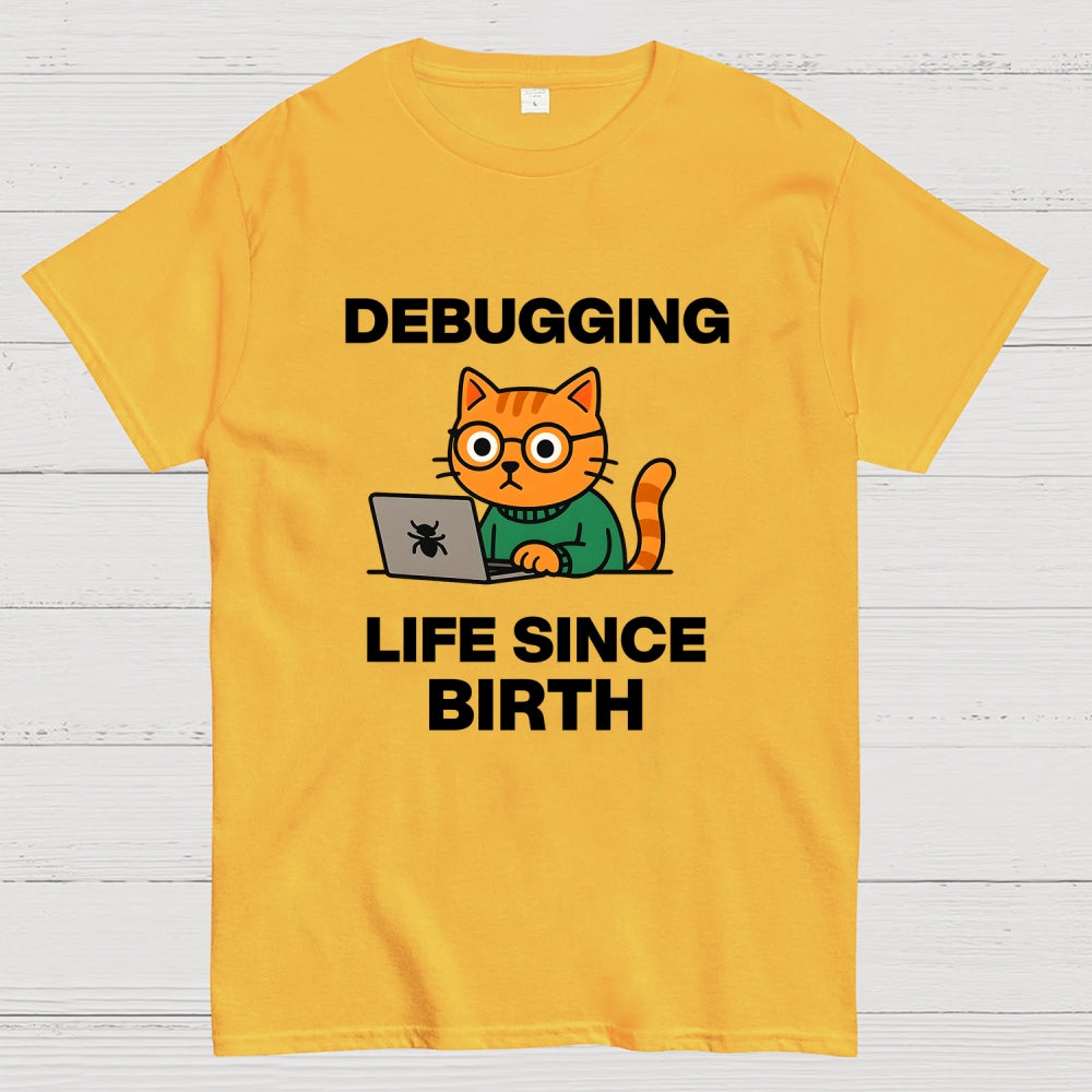 Debugging Life Since Birth  T-Shirt