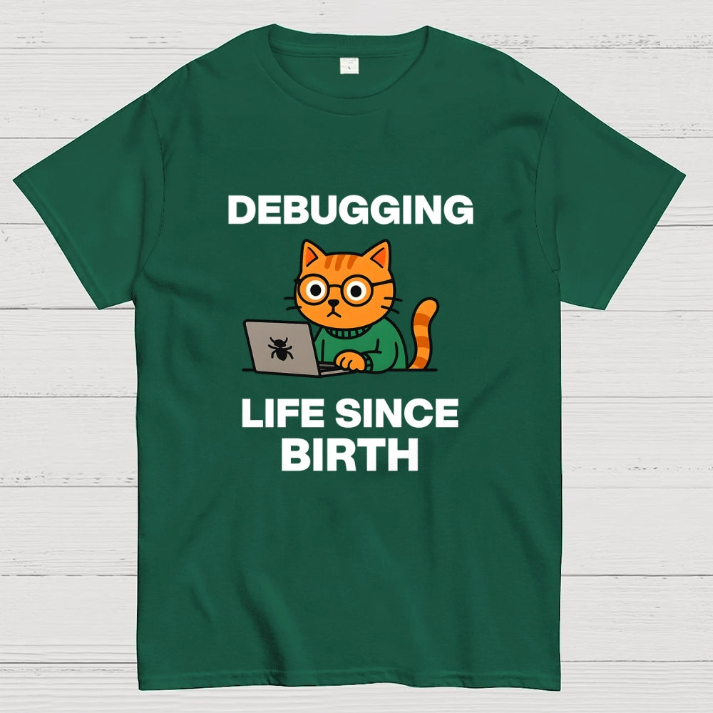 Debugging Life Since Birth  T-Shirt