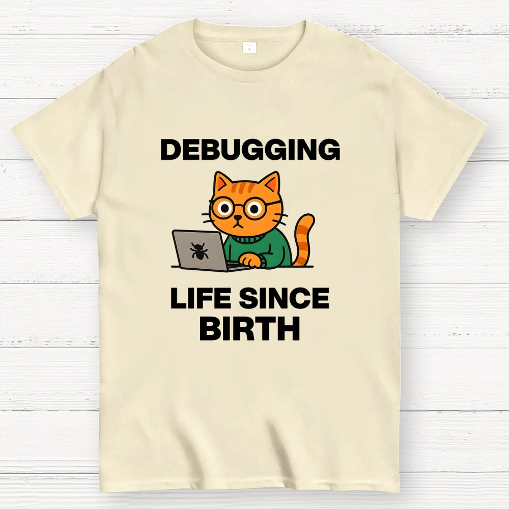 Debugging Life Since Birth  T-Shirt