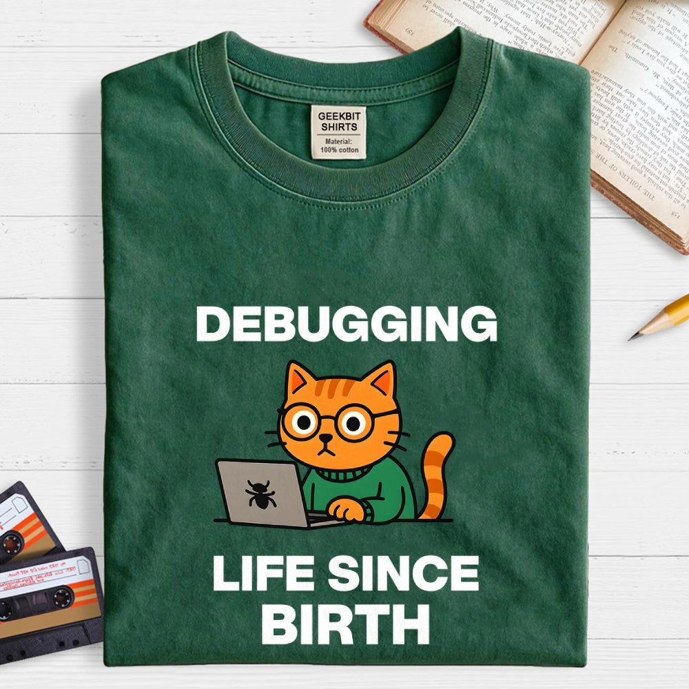 Debugging Life Since Birth  T-Shirt