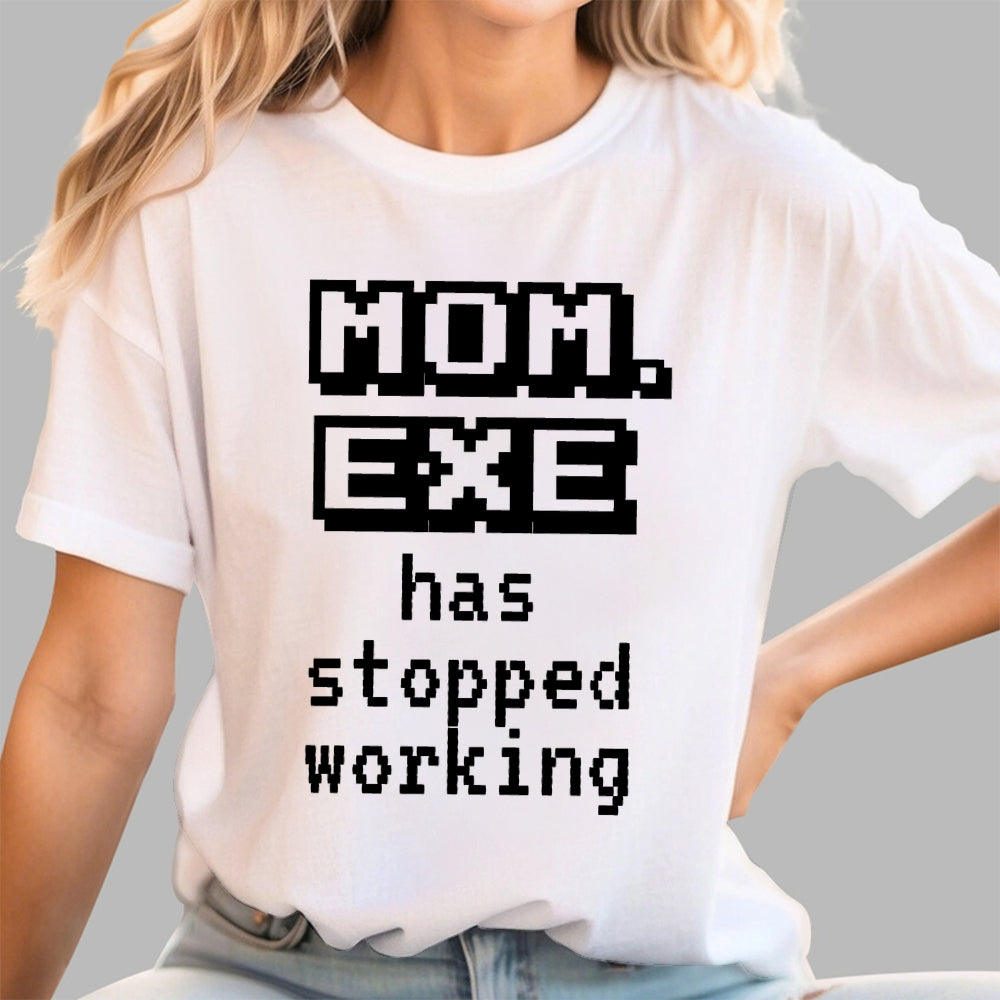 Mom Exe Stopped Working  T-Shirt