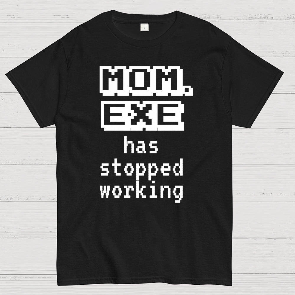 Mom Exe Stopped Working  T-Shirt