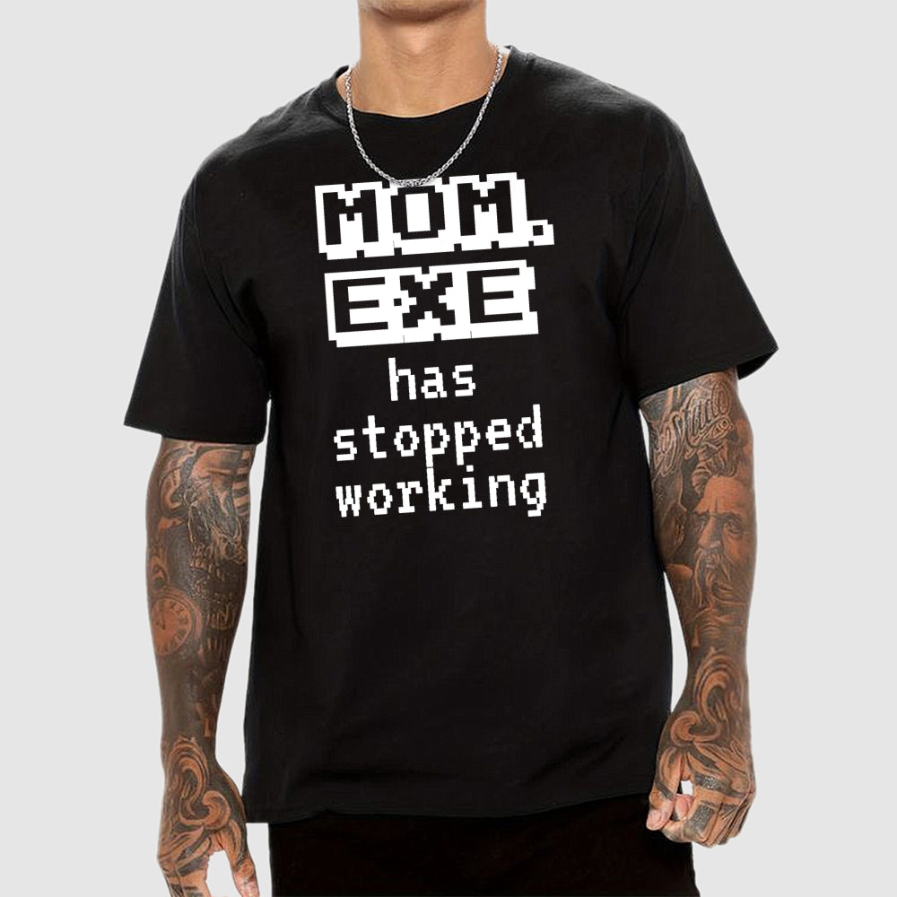 Mom Exe Stopped Working  T-Shirt