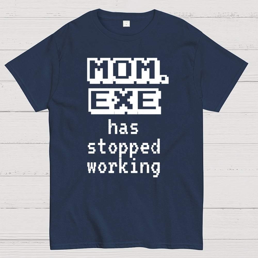 Mom Exe Stopped Working  T-Shirt