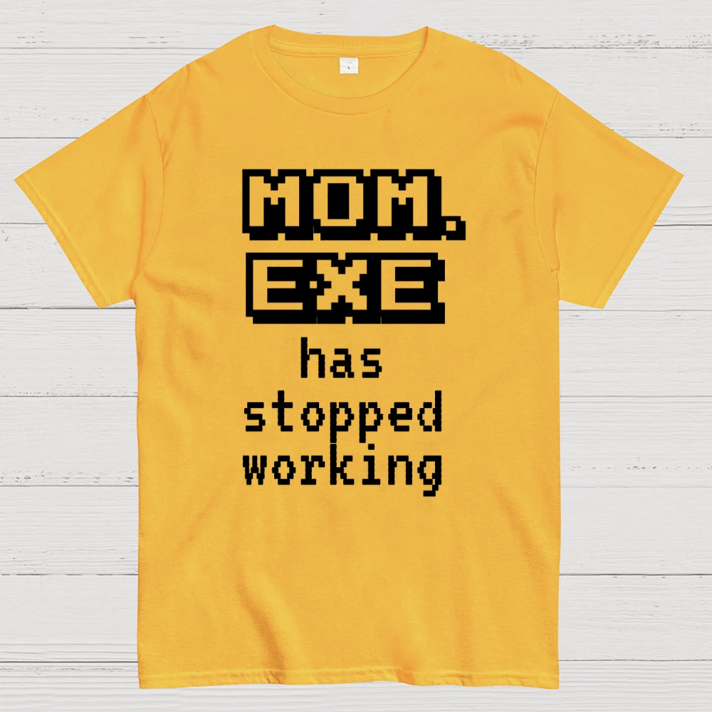 Mom Exe Stopped Working  T-Shirt