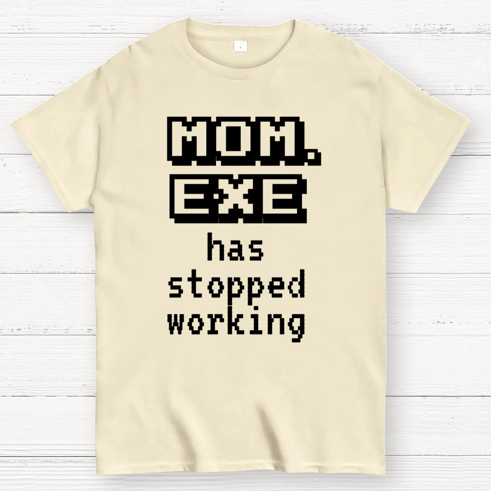 Mom Exe Stopped Working  T-Shirt