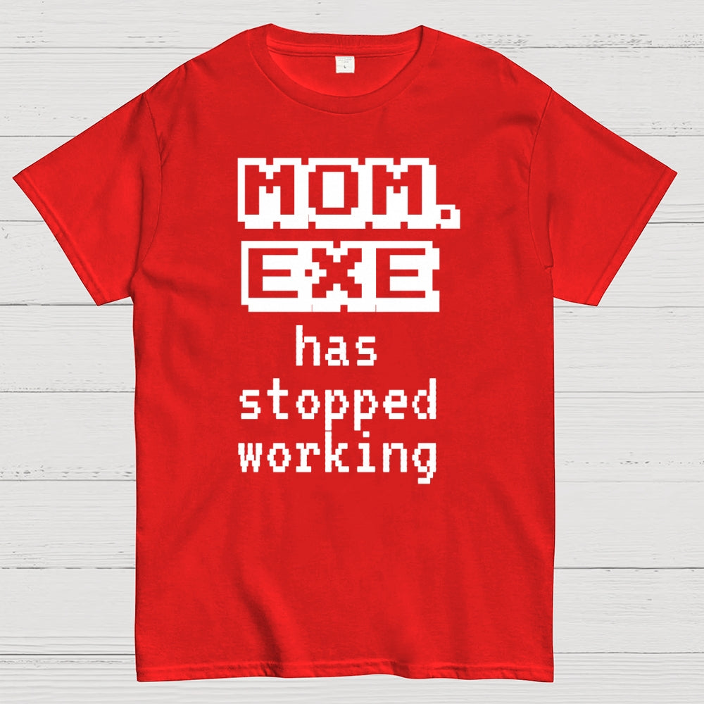 Mom Exe Stopped Working  T-Shirt