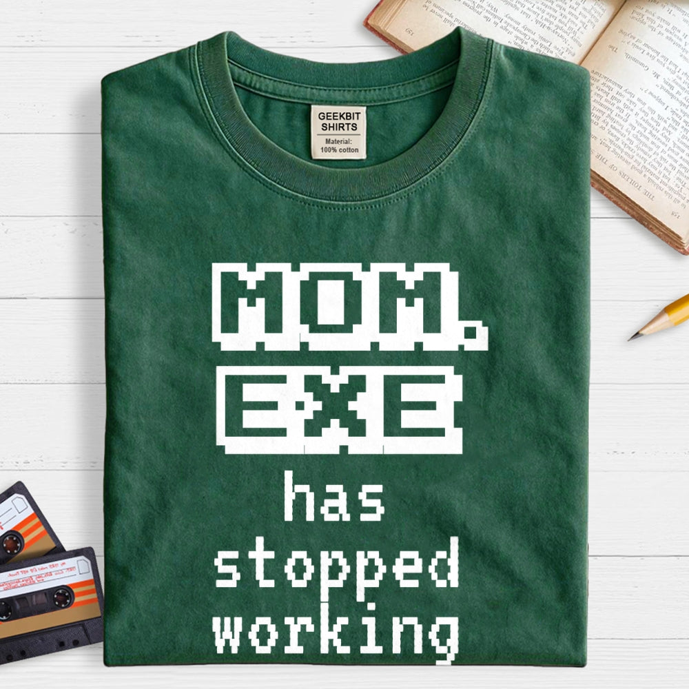 Mom Exe Stopped Working  T-Shirt