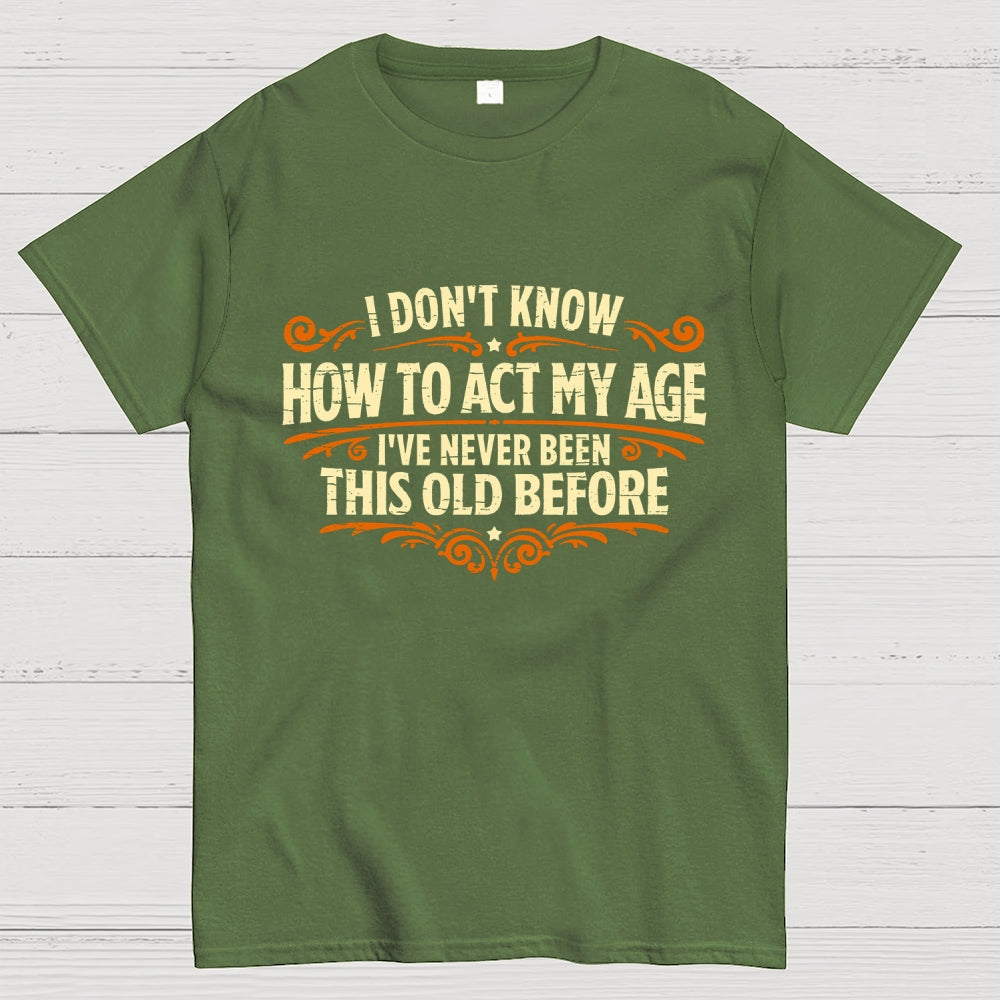 I've Never Been This Old Before  T-Shirt